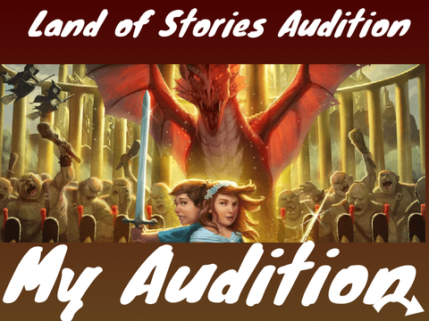My audition for, The Land of Stories Movie 