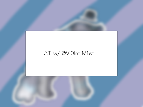 AT w/ @Vi0let_M1st
