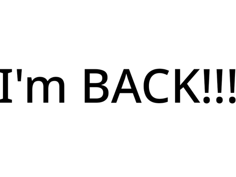 I'M BACK?