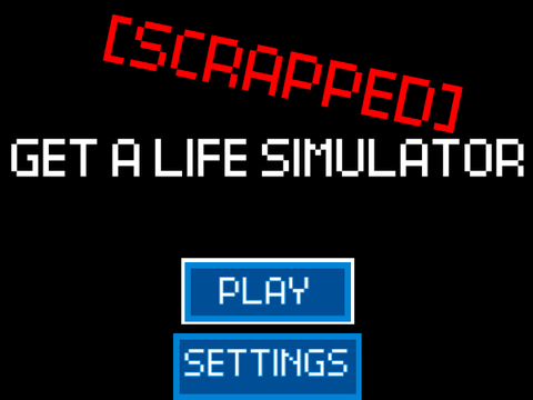 Get a life simulator (why I scrapped it)