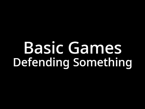 Basic Games: Defending Something