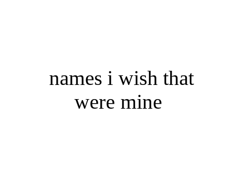 names i wish that were mine