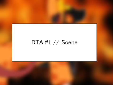 DTAE #1 // Scene