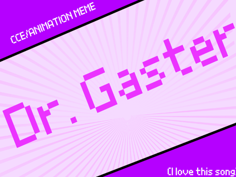 CCE/ Dr. Gaster animation/meme