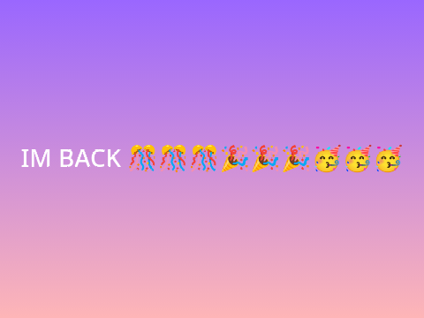 I'M FINALLY BACK (read description)