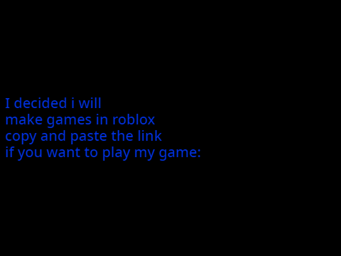 I Will Make Games In Roblox Now!