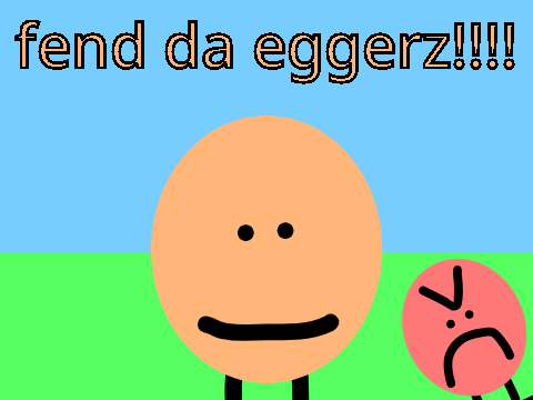 FEND DA EGGERZ!!!! (2)