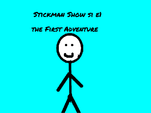 Stickman show S1 E1 The First Adventure