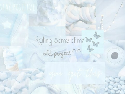 005┊Rating some of my old projects! ^^
