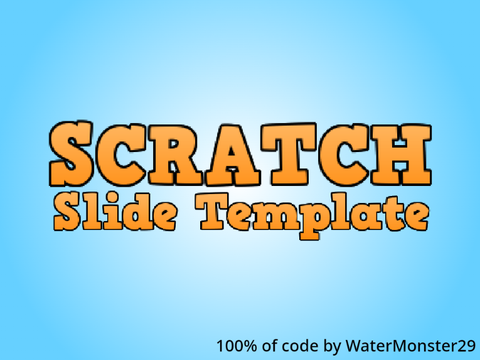 Scratch Slide Template || 100% of code by WaterMonster29