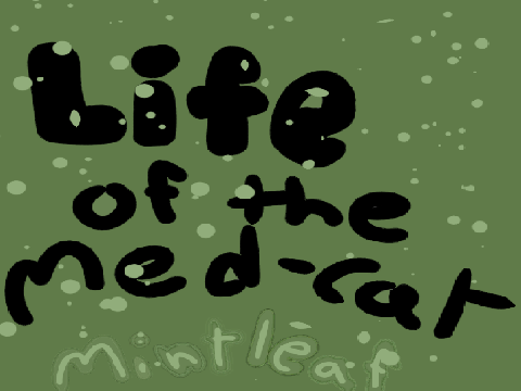 Life of a Med-cat Mintleaf (OUT NOW!!!!!)