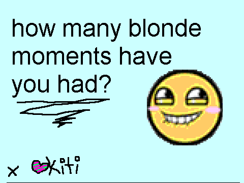 how many blonde moments have you had MeMe[1]