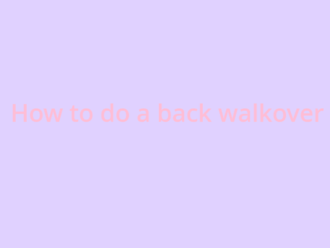How to do a backwalkover