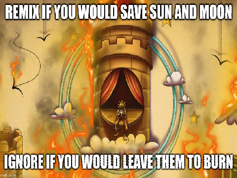 Remix if you would save Sun and Moon remix remix remix remix remix remix remix remix remix re… remix