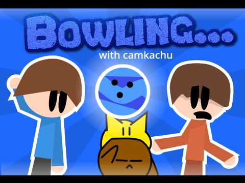 Bowling... With Camkachu!