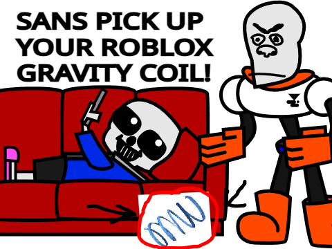 SANS PICK UP YOUR ROBLOX GRAVITY COIL!