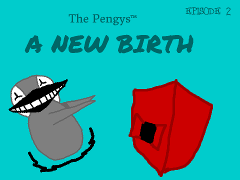 The Pengys: Episode II: A New Birth