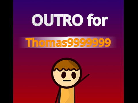 Outro for @Thomas9999999
