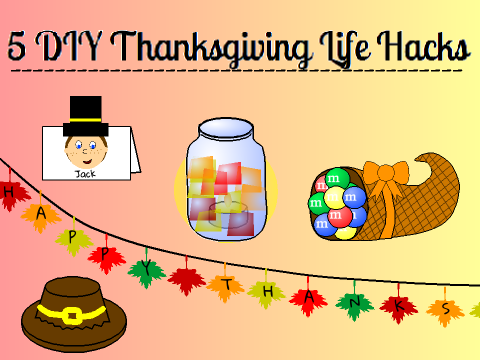 ~ 5 DIY Thanksgiving Life Hacks ~