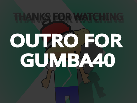 Outro For @Gumba40