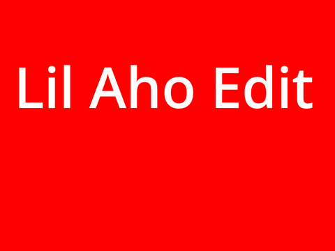 Lil Aho Edit
