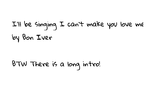 Entry! !I can't make you love me - Bon Iver!