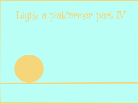 Light: A Platformer Part IV