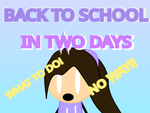 [♥❤BACK TO SCHOOL IN TWO DAYS❤♥]