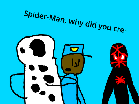 Spider-Man, why did you cre-