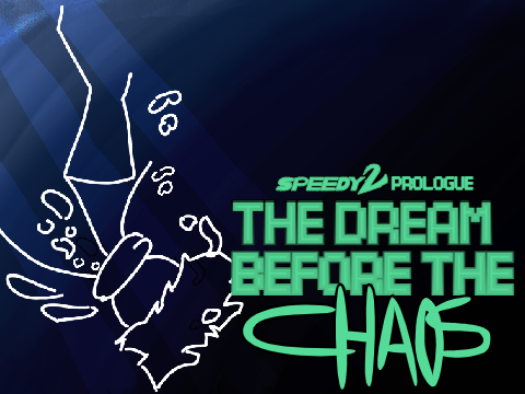 Speedy 2 Prologue: The Dream Before The Chaos