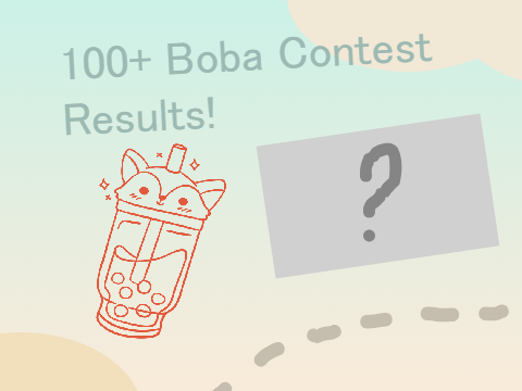 -100+ Boba Contest Results!-