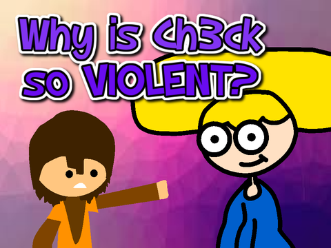 Why Is CH3CK so VIOLENT? Ft. Ch3ck_M4te