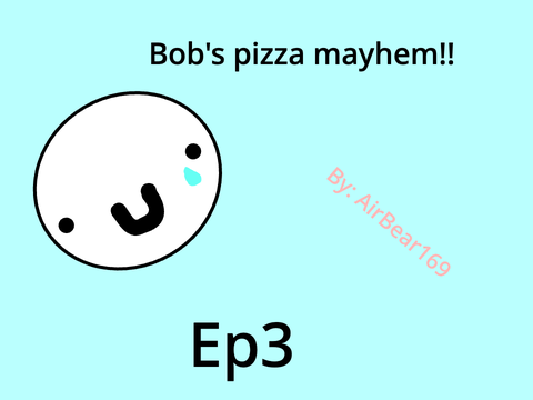 Bob's pizza mayhem Episode 3