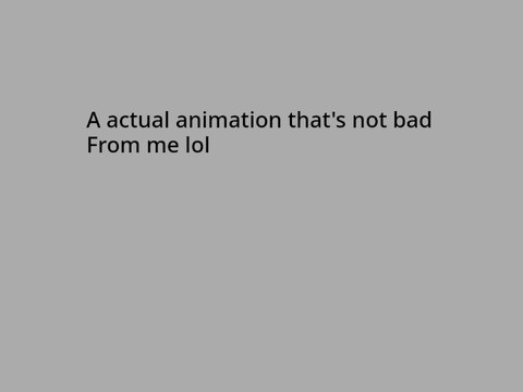 (OLD) A actual animation from me (that's not gacha )