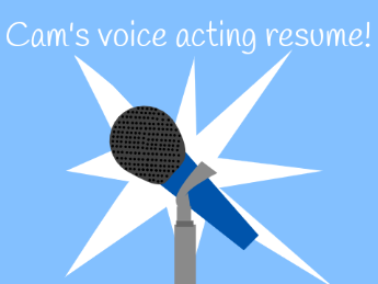 Cam’s voice acting resume! 