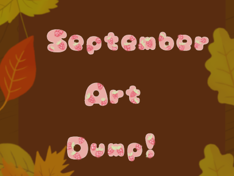 ❀ September Art Dump ❀