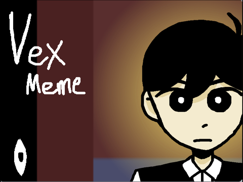 Vex / Animation Meme / OMORI SPOILERS!