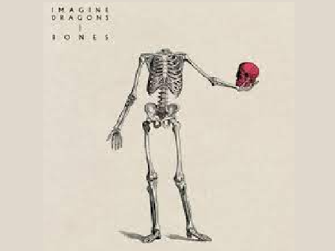 Bones by: Imagine Dragons