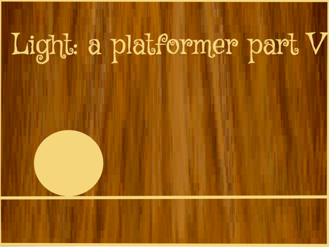 Light: A platformer  part V 