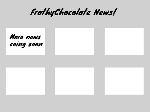 FrothyChocolate News