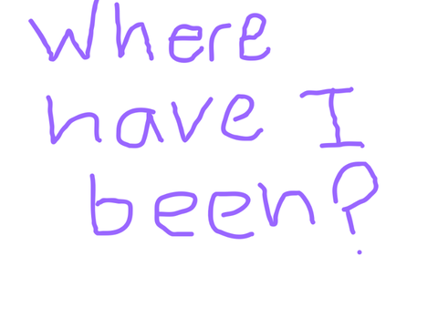 Where have I been? Read notes!!