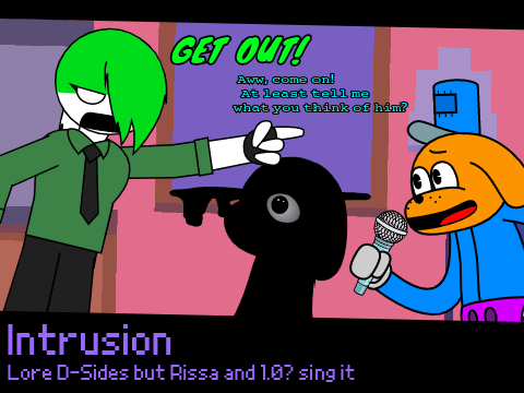 Intrusion || Lore D-Sides but Rissa and 1.0? sing it