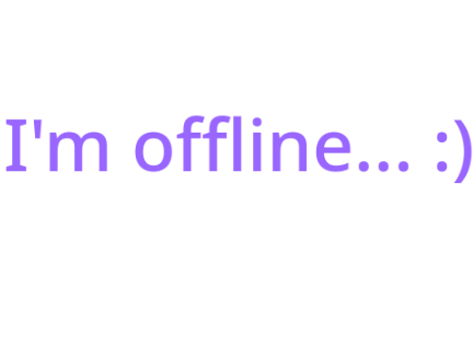 I'm offline... Sorry