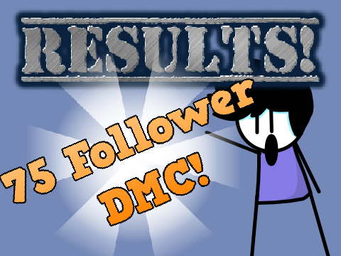 [RESULTS!] 75 Follower DMC