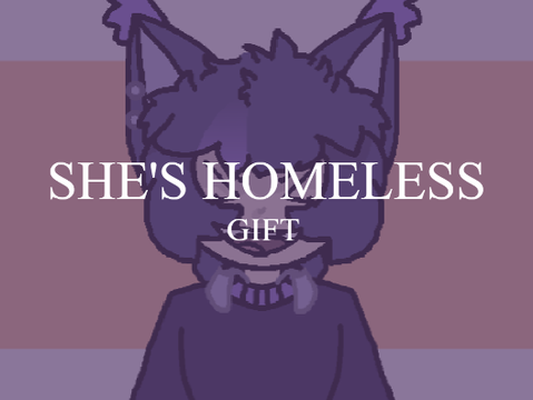 she's homeless // GIFT