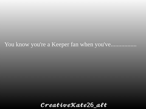 You know you're a Keeper fan when you've... remix