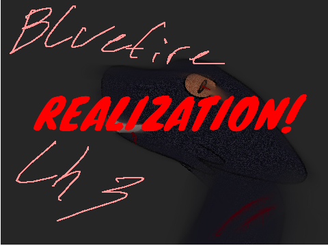 Bluefire || Ch 3 REALIZATION!