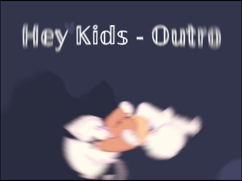 Hey Kids - Outro