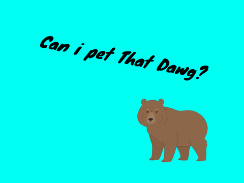Can i pet that Dawg?