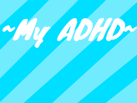 || My ADHD ||
